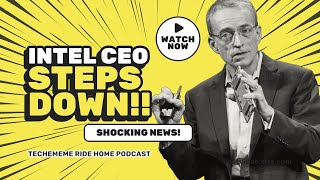 Intel CEO Pat Gelsinger Steps Down! Shocking News And Shocking Timing! | Techmeme Ride Home Podcast