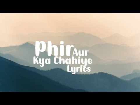 Phir Aur Kya Chahiye - Lyrics | Arijit Singh, Sachin-Jigar, Amitabh