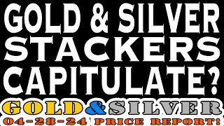 Silver & Gold Stackers Capitulate? 04/28/24 Gold & Silver Price Report