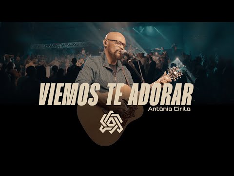 Viemos Te Adorar - Antônio Cirilo