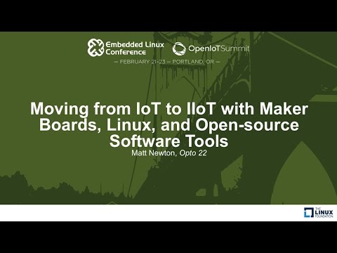 Moving from IoT to IIoT with Maker Boards, Linux, and Open-source Software Tools - Matt Newton