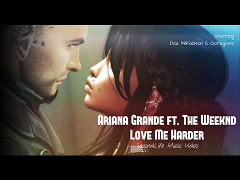 [Secondlife] Ariana Grande ft The Weeknd -  Love Me Harder