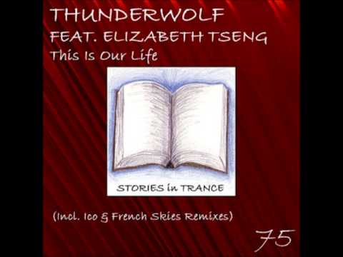 SIT 75 Thunderwolf Featuring Elizabeth Tseng - This Is Our Life (French Skies Progressive Remix)