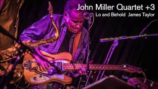 Lo and Behold - The John Miller Quartet +3