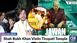 Shah Rukh Khan Visits Tirupati Temple