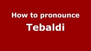 How to pronounce Tebaldi
