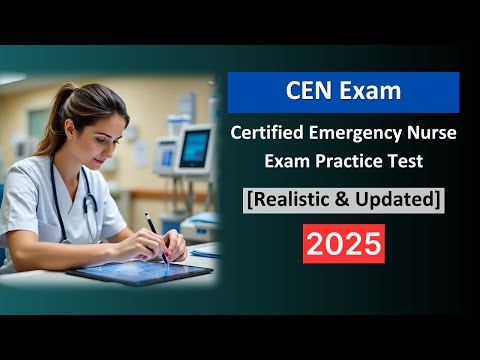 CEN Practice Test 2025 | Certified Emergency Nurse Exam Questions & Answers [Realistic & Updated]