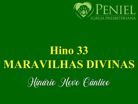 Hinário Novo Cântico, Hino 33   "Maravilhas divinas"