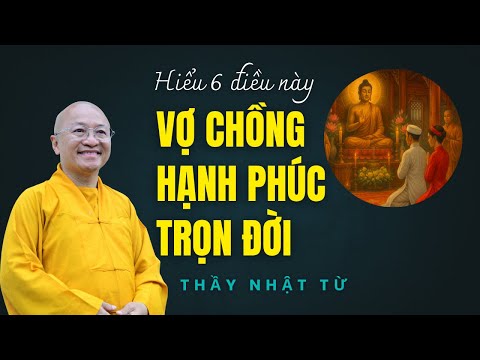 Sáu chữ TÂM vàng cho hôn nhân bền vững - Thầy Nhật Từ giảng