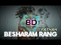Beshram Rang Song Pathan Movie 8d