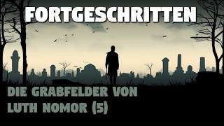 Fortgeschritten: Die Grabfelder von Luth Nomor (5) | Creepypasta (Hörbuch Horror deutsch)