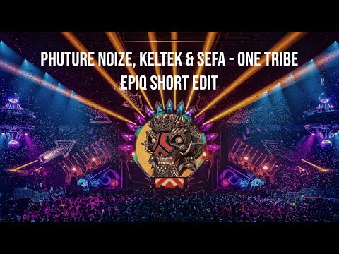 Phuture Noize, KELTEK & Sefa - One Tribe (EPIQ Short Edit)