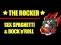 THE ROCKER SEX SPAGHETTI & ROCK N ROLL ...
