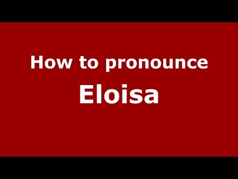 How to pronounce Eloisa