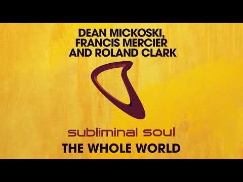 Dean Mickoski, Francis Mercier And Roland Clark - The Whole World (Extended Mix)