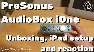 Video thumbnail for PreSonus AudioBox iOne. Unboxing, iPad setup and reaction. by The Blogging Musician