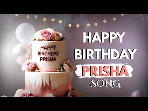 Happy Birthday PRISHA Song 🎂 | Birthday Song for Prisha 
