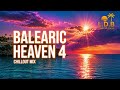 Balearic Heaven 4 🌅 Ultimate Chillout Mix | Ibiza Sunset Vibes, Ambient Lounge & Heavenly Chill