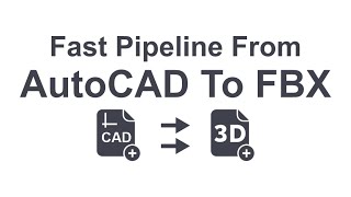 New pipeline to create File from AutoCAD To FBX file !!! super fast