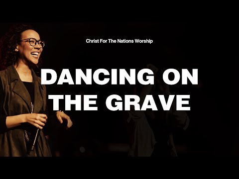 Dancing On The Grave - Naomi Cantwell & Christ For The Nations Worship
