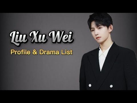 刘旭威 Profile and List of Liu Xu Wei Dramas from 2022 to 2024