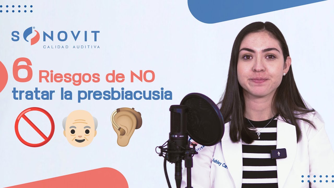 Los riesgos de no tratar la Presbiacusia ¡Protege tu Bienestar! | SONOVIT