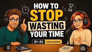 Stop Wasting Your Time and Start Taking Control | English Listening Practice (B1–B2)