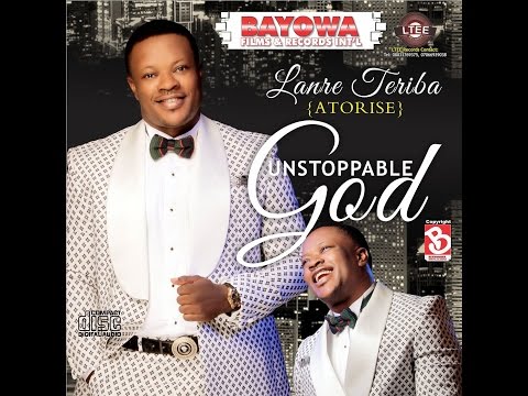 Unstoppable God By Lanre Teriba( Atorise) New  Audio Album.