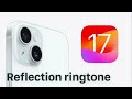iPhone Reflection Ringtone (iOS 17 Remastered Version)