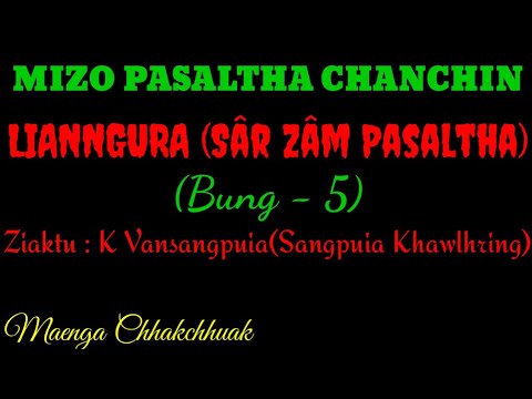 SÂRZÂM PASALTHA - 5 || Ziaktu : K.Vansangpuia ( Sangpuia Khawlhring)