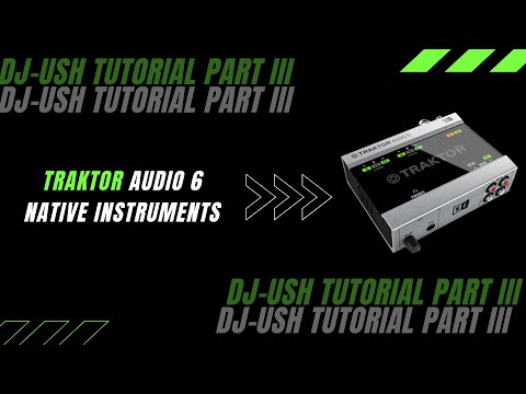 Dj Ush Tutorial Traktor Audio 6 Interface for Native Instruments