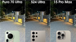 Huawei Pura 70 Ultra vs Galaxy S24 Ultra vs iPhone 15 Pro Max Night Mode Camera Test