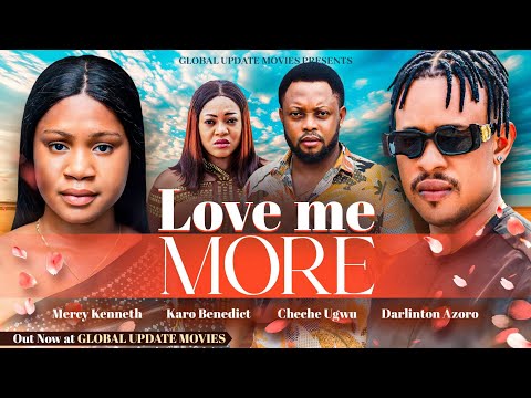 LOVE ME MORE (FULL MOVIE) | Mercy Kenneth, Darlinton Azoro, Cheche | Story of True Love and Devotion