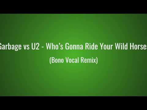 Garbage - Who's Gonna Ride Your Wild Horses (Bono Vocal) Remix
