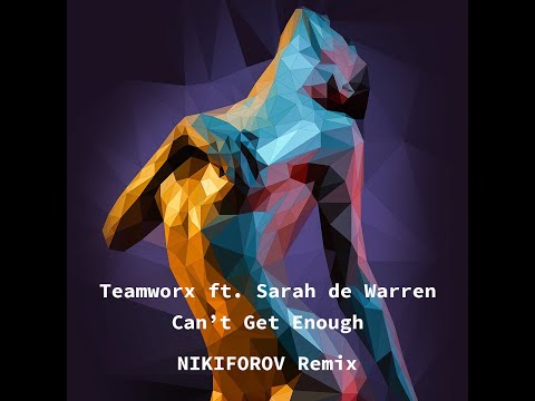 Teamworx ft. Sarah de Warren - Can’t Get Enough (NIKIFOROV Remix)