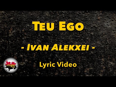 Ivan Alekxei - Teu Ego | Letra