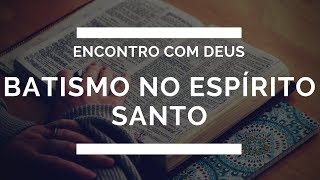 Batismo no Espírito Santo - Pr. Rogério Cardoso (Encontro com Deus)