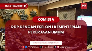 KOMISI V DPR RI RDP DENGAN ESELON I KEMENTERIAN PEKERJAAN UMUM (PART II)