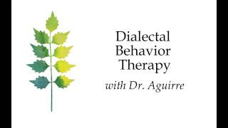 Dialectal Behavior Therapy with Dr. Aguirre