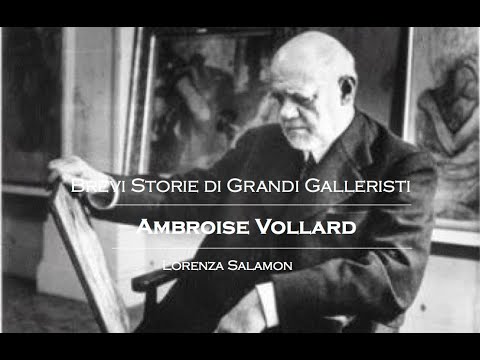 Ambroise Vollard - Gallerista editore - Brevi Storie di Grandi Galleristi - Lorenza Salamon