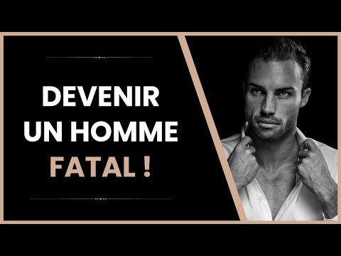 L'astuce secrète pour être un homme fatal !