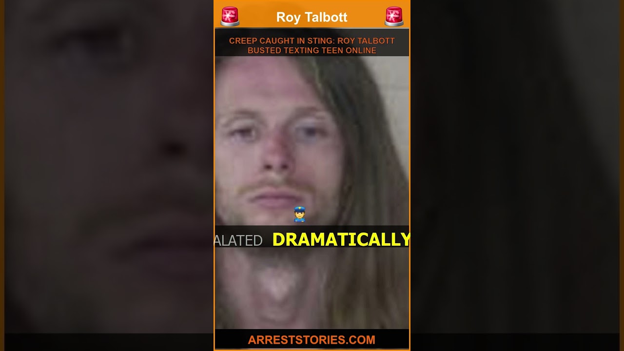 CREEP CAUGHT IN STING: ROY TALBOTT BUSTED TEXTING TEEN ONLINE