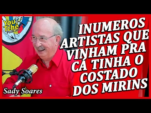 INUMEROS ARTISTAS QUE VINHAM PRA CÁ TINHA O COSTADO DOS MIRINS - SADY SOARES