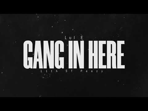 Gang In Here - Lul E x 11th St Peezy