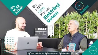 USTALARIN USTASI: DUAYEN BİR ELEKTRİK USTASI İLE KONUŞTUK… (Sn. Mehmet