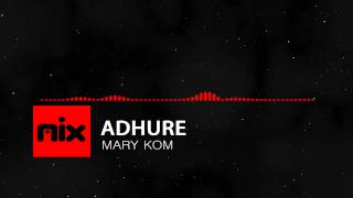 ▶ Mary Kom - Adhure Full Song | Lyrics █ мιхoιd █