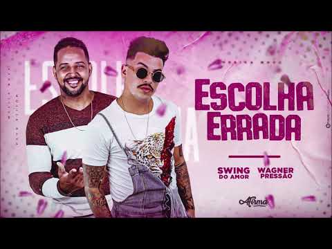 SWING DO AMOR E WAGNER PESSÃO - ESCOLHA ERRADA - MÚSICA NOVA