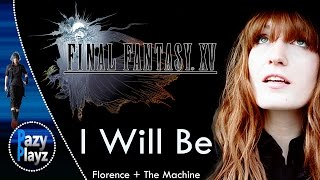 Florence + The Machine- I Will Be || Songs for Final Fantasy XV || Official Soundtrack || Full Song