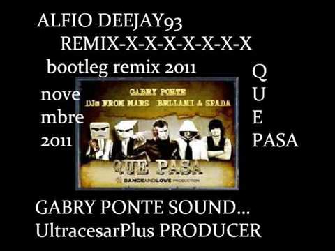 Gabry ponte "QUE PASA"  FEAT Djs From Mars Bellani & Spada Vs ALFIO DEEJAY93 bootleg remix 2011