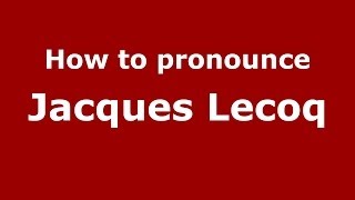 How to pronounce Jacques Lecoq